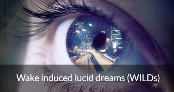 Wake induced lucid dreams (WILDs)
