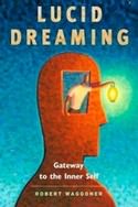 Lucid Dreaming: Gateway to the Inner Self by Robert Waggoner