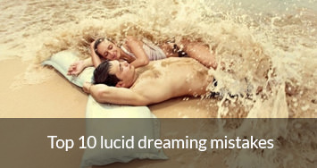 Top 10 lucid dreaming mistakes